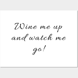 Wine me up and watch me go! Posters and Art